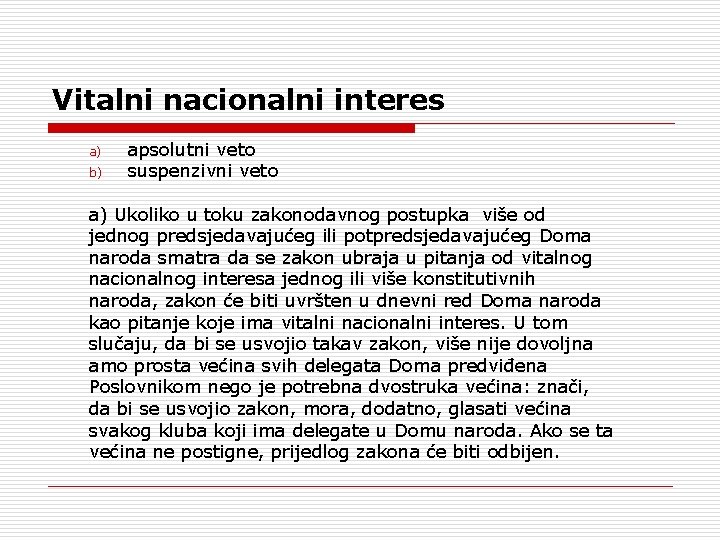 Vitalni nacionalni interes a) b) apsolutni veto suspenzivni veto a) Ukoliko u toku zakonodavnog