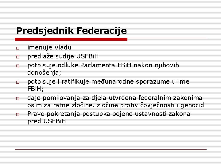 Predsjednik Federacije o o o imenuje Vladu predlaže sudije USFBi. H potpisuje odluke Parlamenta