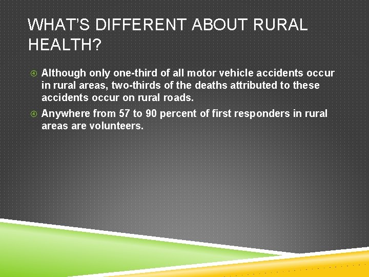 WHAT’S DIFFERENT ABOUT RURAL HEALTH? Although only one-third of all motor vehicle accidents occur