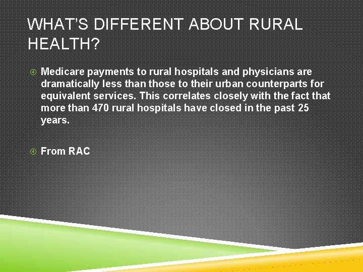 WHAT’S DIFFERENT ABOUT RURAL HEALTH? Medicare payments to rural hospitals and physicians are dramatically