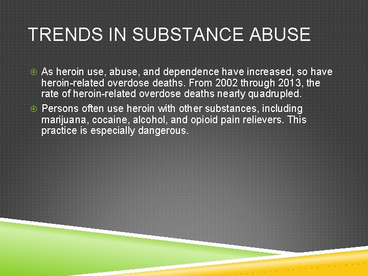 TRENDS IN SUBSTANCE ABUSE As heroin use, abuse, and dependence have increased, so have