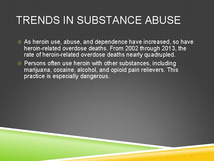 TRENDS IN SUBSTANCE ABUSE As heroin use, abuse, and dependence have increased, so have TRENDS IN SUBSTANCE ABUSE As heroin use, abuse, and dependence have increased, so have