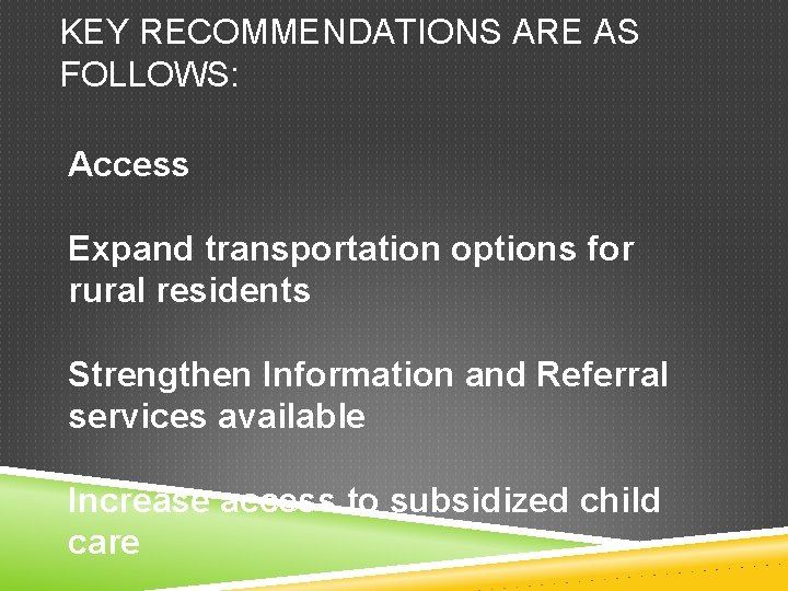 KEY RECOMMENDATIONS ARE AS FOLLOWS: Access Expand transportation options for rural residents Strengthen Information