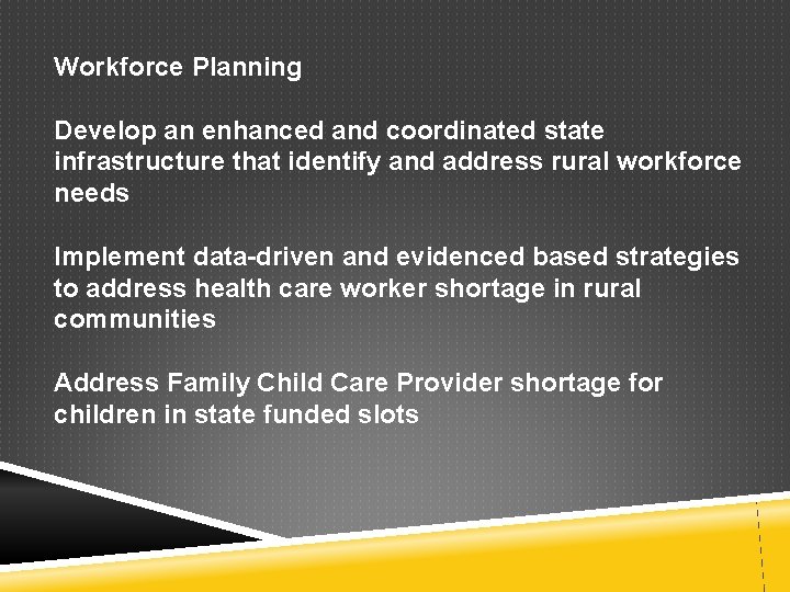 Workforce Planning Develop an enhanced and coordinated state infrastructure that identify and address rural