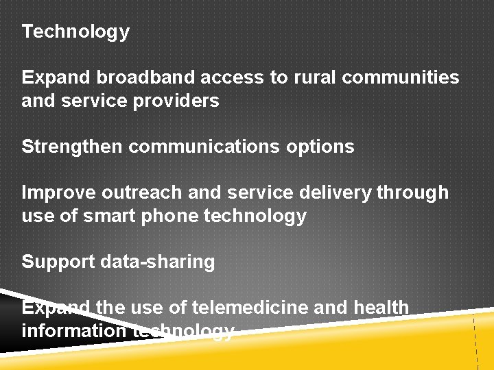Technology Expand broadband access to rural communities and service providers Strengthen communications options Improve
