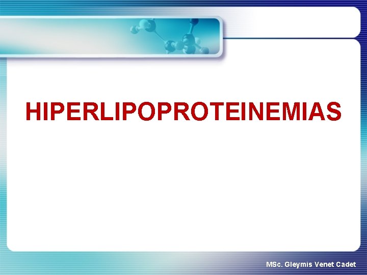 HIPERLIPOPROTEINEMIAS MSc. Gleymis Venet Cadet 