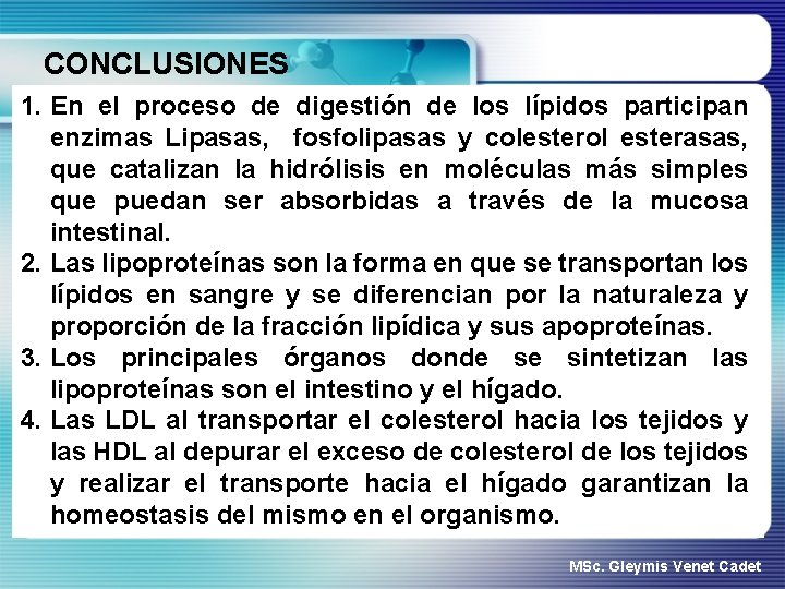 CONCLUSIONES 1. En el proceso de digestión de los lípidos participan enzimas Lipasas, fosfolipasas