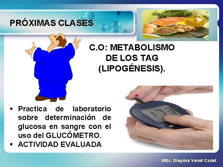 PRÓXIMAS CLASES C. O: METABOLISMO DE LOS TAG (LIPOGÉNESIS). § Practica de laboratorio sobre