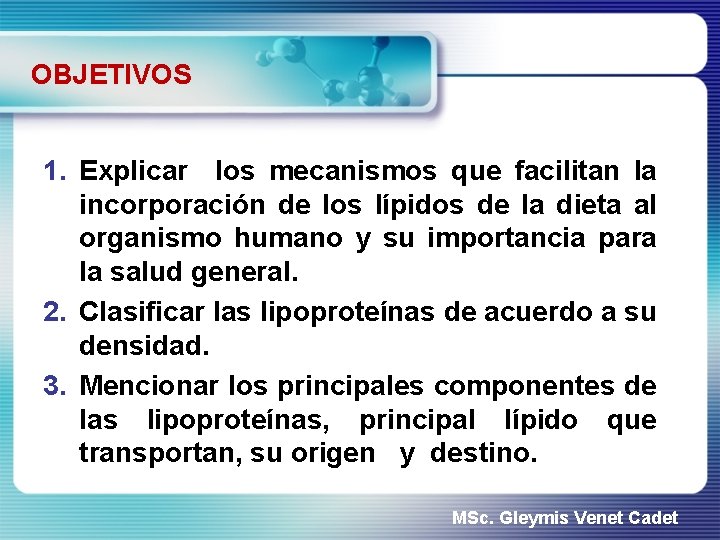 OBJETIVOS 1. Explicar los mecanismos que facilitan la incorporación de los lípidos de la