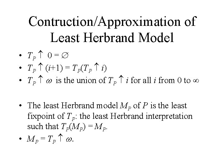 Contruction/Approximation of Least Herbrand Model • TP 0 = • TP (i+1) = TP(TP