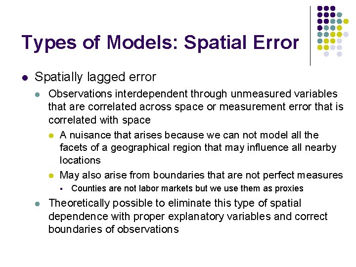 Types of Models: Spatial Error l Spatially lagged error l Observations interdependent through unmeasured
