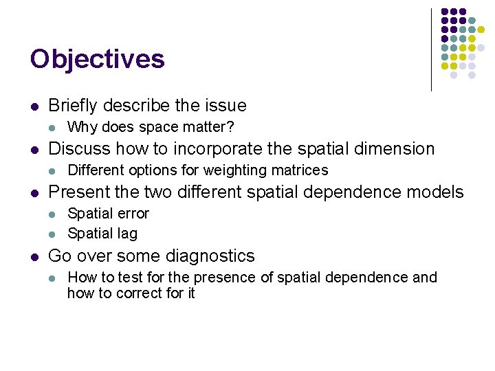 Objectives l Briefly describe the issue l l Discuss how to incorporate the spatial