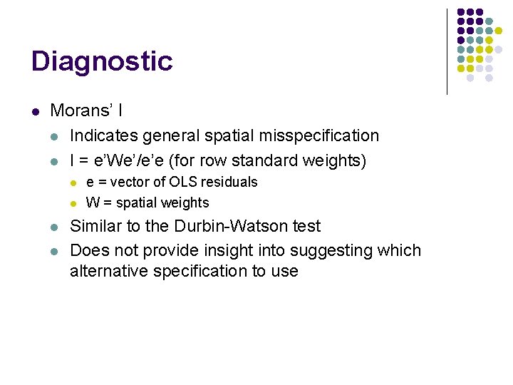 Diagnostic l Morans’ I l Indicates general spatial misspecification l I = e’We’/e’e (for