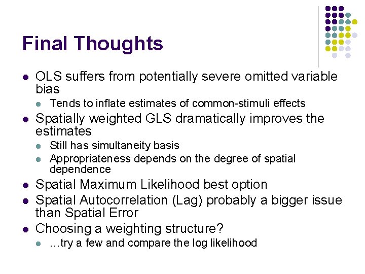 Final Thoughts l OLS suffers from potentially severe omitted variable bias l l Spatially