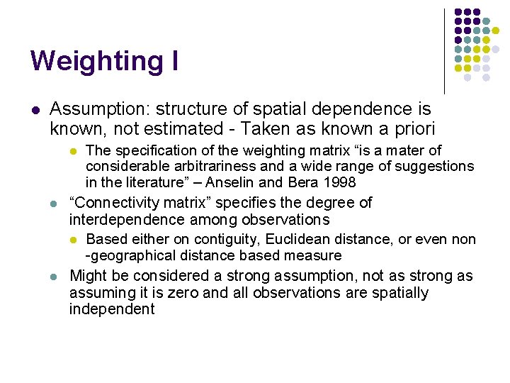 Weighting I l Assumption: structure of spatial dependence is known, not estimated - Taken