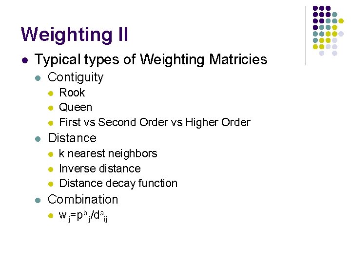 Weighting II l Typical types of Weighting Matricies l Contiguity l l Distance l