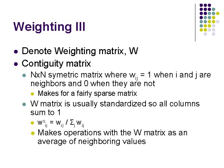 Weighting III l l Denote Weighting matrix, W Contiguity matrix l Nx. N symetric