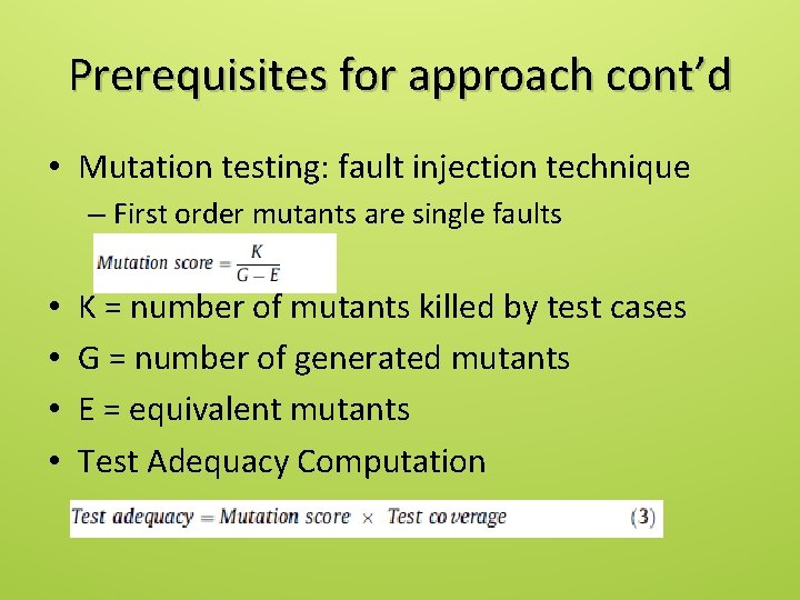 Prerequisites for approach cont’d • Mutation testing: fault injection technique – First order mutants