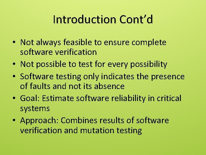 Introduction Cont’d • Not always feasible to ensure complete software verification • Not possible
