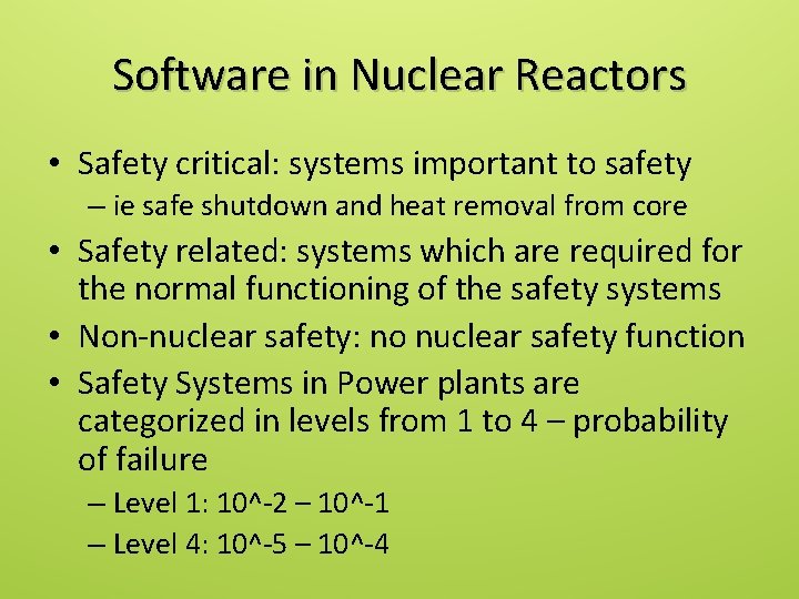 Software in Nuclear Reactors • Safety critical: systems important to safety – ie safe