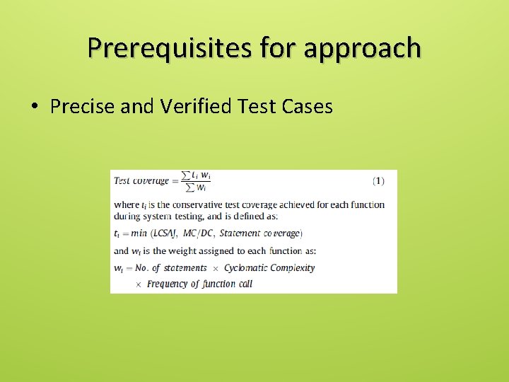 Prerequisites for approach • Precise and Verified Test Cases 