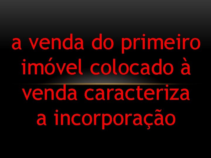 a venda do primeiro imóvel colocado à venda caracteriza a incorporação 