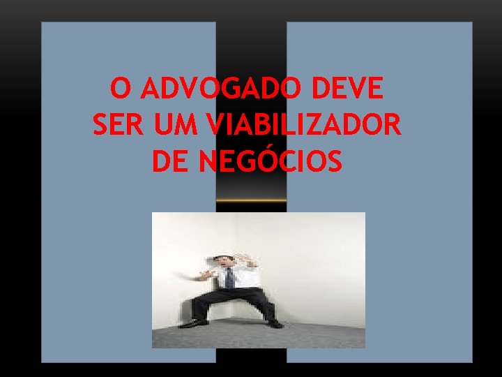 O ADVOGADO DEVE SER UM VIABILIZADOR DE NEGÓCIOS 