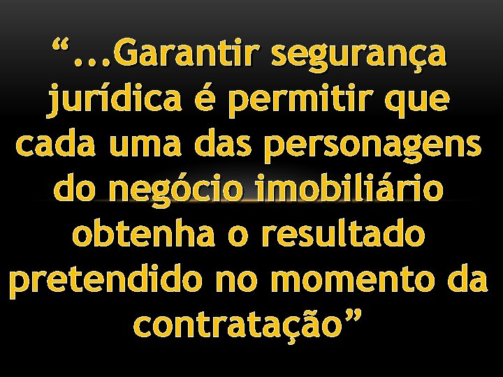 “. . . Garantir segurança jurídica é permitir que cada uma das personagens do