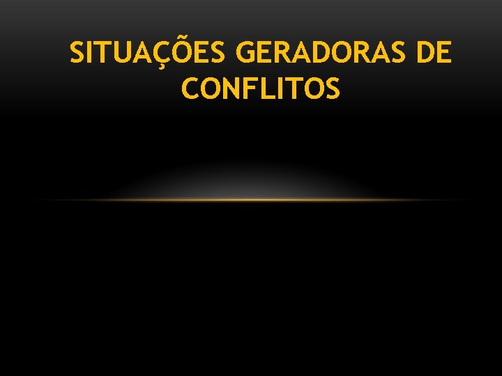 SITUAÇÕES GERADORAS DE CONFLITOS 