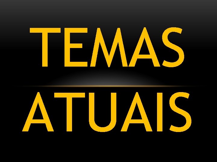 TEMAS ATUAIS 