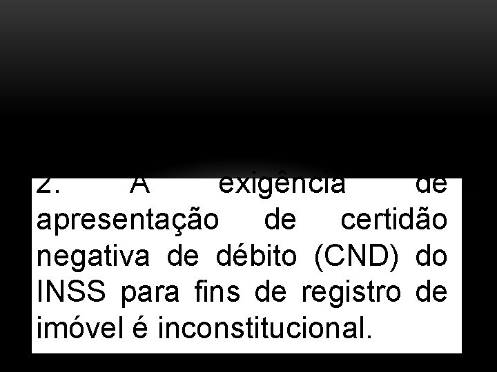  2. A exigência de apresentação de certidão negativa de débito (CND) do INSS