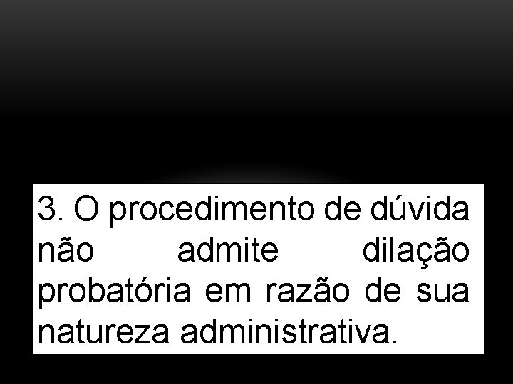  3. O procedimento de dúvida não admite dilação probatória em razão de sua