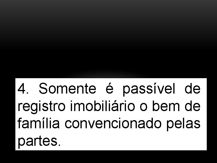  4. Somente é passível de registro imobiliário o bem de família convencionado pelas