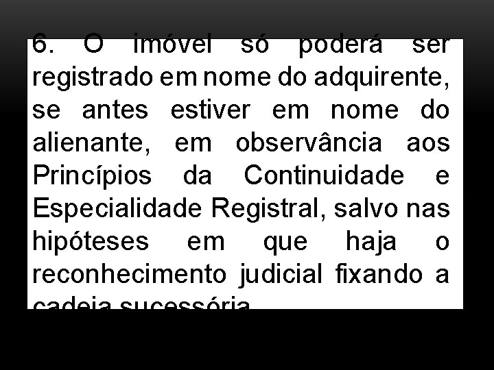 6. O imóvel só poderá ser registrado em nome do adquirente, se antes estiver