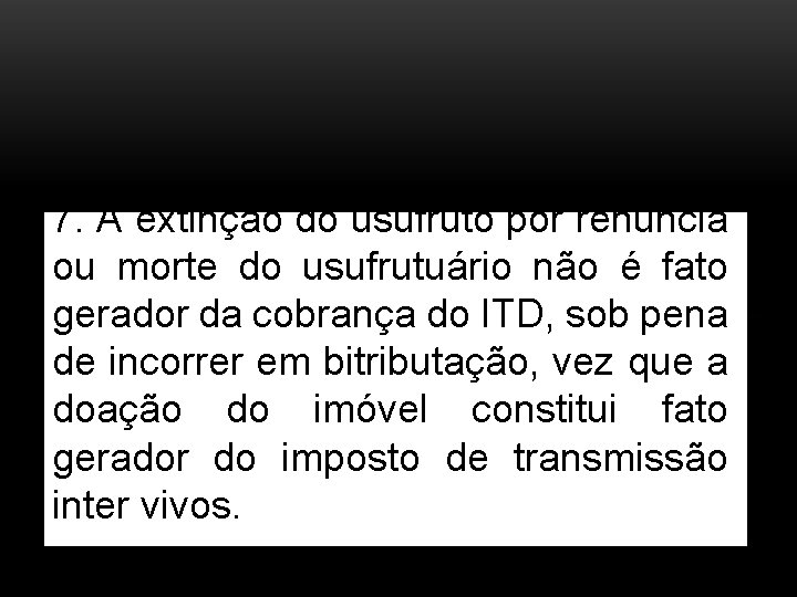 7. A extinção do usufruto por renúncia ou morte do usufrutuário não é fato