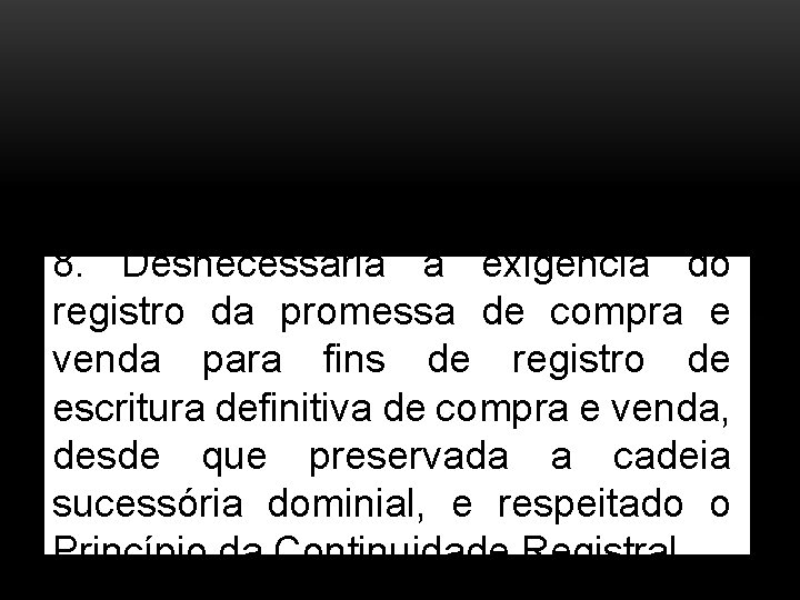  8. Desnecessária a exigência do registro da promessa de compra e venda para