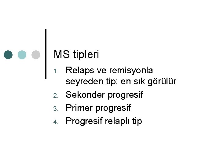 MS tipleri 1. 2. 3. 4. Relaps ve remisyonla seyreden tip: en sık görülür