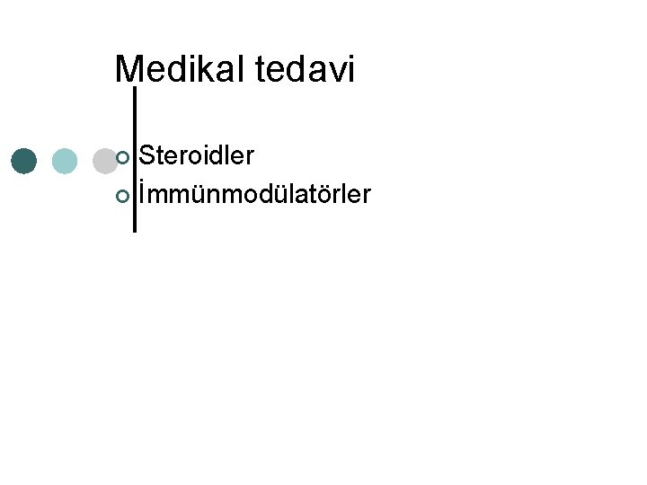 Medikal tedavi Steroidler ¢ İmmünmodülatörler ¢ 