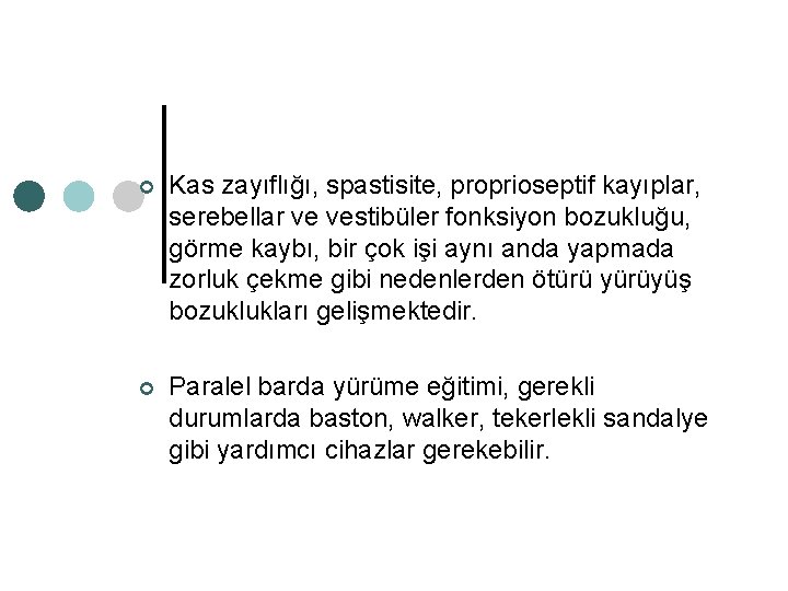 ¢ Kas zayıflığı, spastisite, proprioseptif kayıplar, serebellar ve vestibüler fonksiyon bozukluğu, görme kaybı, bir