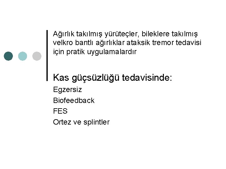 Ağırlık takılmış yürüteçler, bileklere takılmış velkro bantlı ağırlıklar ataksik tremor tedavisi için pratik uygulamalardır