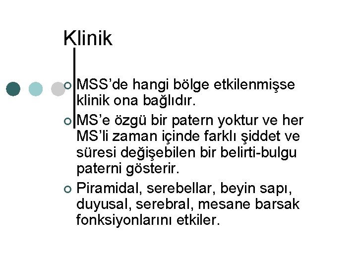 Klinik MSS’de hangi bölge etkilenmişse klinik ona bağlıdır. ¢ MS’e özgü bir patern yoktur