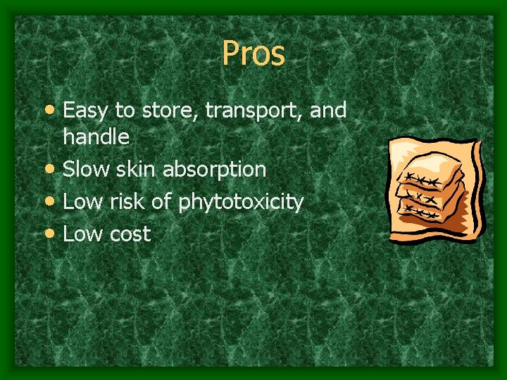 Pros • Easy to store, transport, and handle • Slow skin absorption • Low