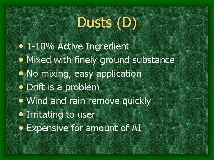 Dusts (D) • 1 -10% Active Ingredient • Mixed with finely ground substance •