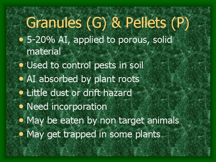 Granules (G) & Pellets (P) • 5 -20% AI, applied to porous, solid •
