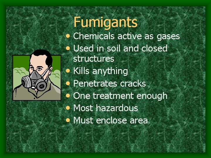 Fumigants • Chemicals active as gases • Used in soil and closed • •