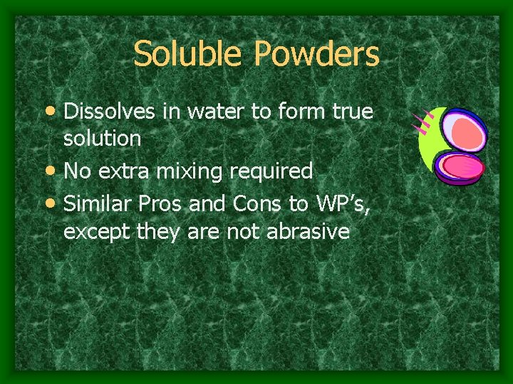 Soluble Powders • Dissolves in water to form true solution • No extra mixing
