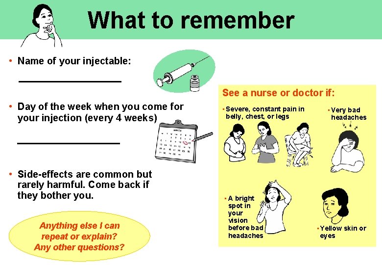 What to remember • Name of your injectable: See a nurse or doctor if: