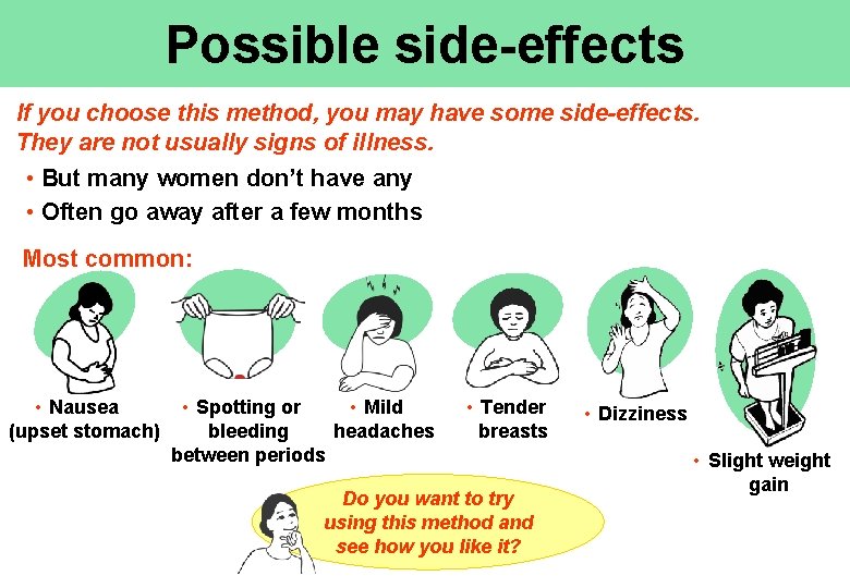 Possible side-effects If you choose this method, you may have some side-effects. They are
