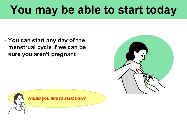 You may be able to start today • You can start any day of