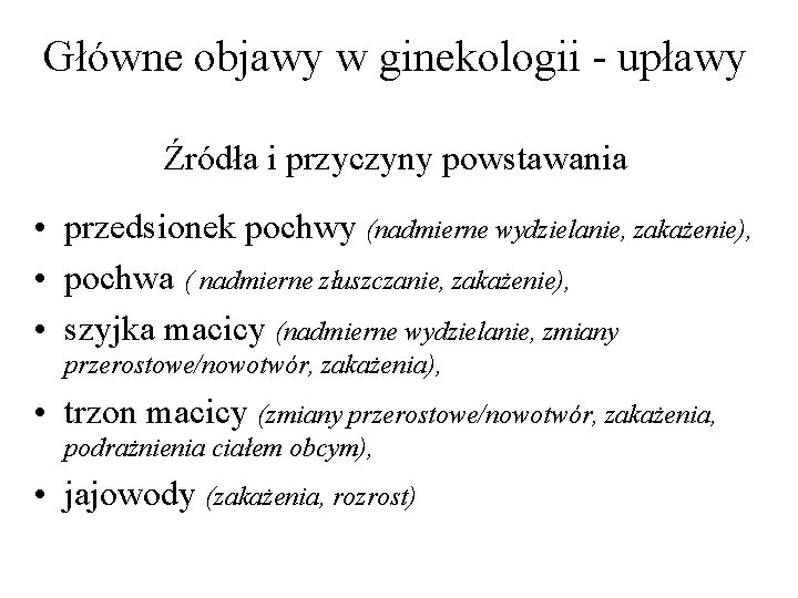 Główne objawy w ginekologii - upławy Źródła i przyczyny powstawania • przedsionek pochwy (nadmierne